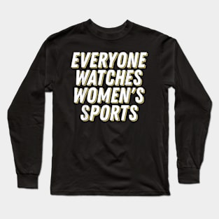 Everyone Watches Women's Sports Funny Feminist Statement Long Sleeve T-Shirt